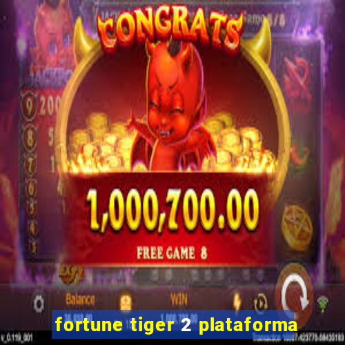 fortune tiger 2 plataforma